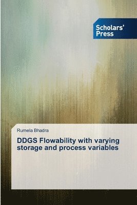 DDGS Flowability with varying storage and process variables 1