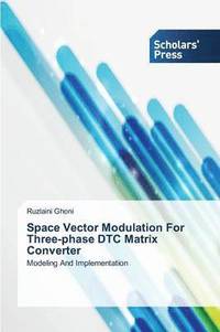 bokomslag Space Vector Modulation for Three-Phase Dtc Matrix Converter