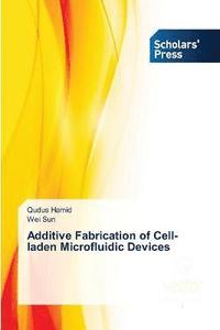 bokomslag Additive Fabrication of Cell-laden Microfluidic Devices