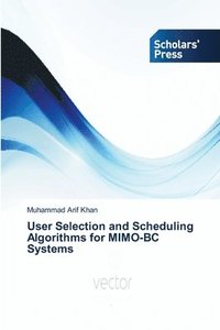 bokomslag User Selection and Scheduling Algorithms for MIMO-BC Systems
