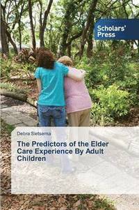bokomslag The Predictors of the Elder Care Experience by Adult Children