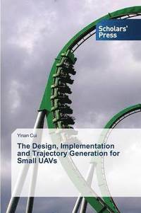 bokomslag The Design, Implementation and Trajectory Generation for Small UAVs