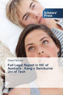 Chuen-Tat Kang - Full Legal Report in VIC of Australia : Kang v Swinburne Uni of Tech, Häftad