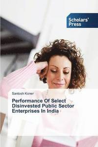 bokomslag Performance Of Select Disinvested Public Sector Enterprises In India