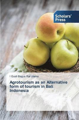 Agrotourism as an Alternative form of tourism in Bali Indonesia 1