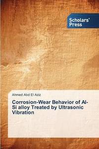 bokomslag Corrosion-Wear Behavior of Al-Si alloy Treated by Ultrasonic Vibration