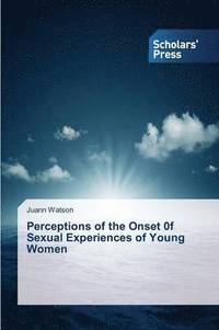 bokomslag Perceptions of the Onset 0f Sexual Experiences of Young Women