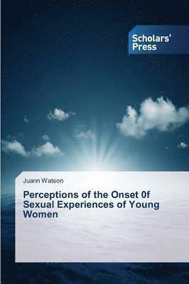 Perceptions of the Onset 0f Sexual Experiences of Young Women 1