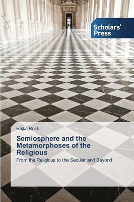 Rush Rajka - Semiosphere and the Metamorphoses of the Religious, Häftad
