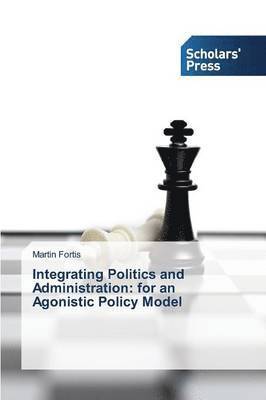 Integrating Politics and Administration 1