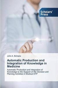 bokomslag Automatic Production and Integration of Knowledge in Medicine