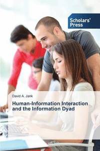 bokomslag Human-Information Interaction and the Information Dyad
