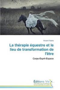 bokomslag La Therapie Equestre Et Le Lieu de Transformation de l'Etre