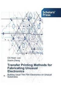 bokomslag Transfer Printing Methods for Fabricating Unusual Electronics