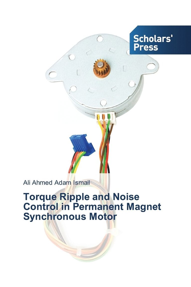 Ismail Ali Ahmed Adam, Ali Ahmed Adam Ismail - Torque Ripple and Noise Control in Permanent Magnet Synchronous Motor, Häftad