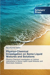 bokomslag Physico-Chemical Investigation on Some Liquid Mixtures and Solutions