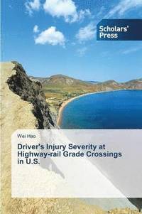 bokomslag Driver's Injury Severity at Highway-rail Grade Crossings in U.S.