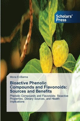 bokomslag Bioactive Phenolic Compounds and Flavonoids: Sources and Benefits