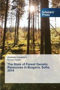 bokomslag The State of Forest Genetic Resources in Bulgaria. Sofia, 2014