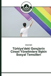 bokomslag Trkiye'deki Genlerin Cinsel Ynelimlere &#304;li&#351;kin Sosyal Temsilleri