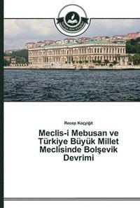 bokomslag Meclis-i Mebusan ve Trkiye Byk Millet Meclisinde Bol&#351;evik Devrimi