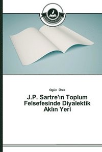 bokomslag J.P. Sartre'&#305;n Toplum Felsefesinde Diyalektik Akl&#305;n Yeri