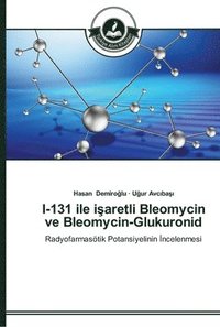 bokomslag I-131 ile i&#351;aretli Bleomycin ve Bleomycin-Glukuronid