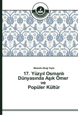 17. Yzy&#305;l Osmanl&#305; Dnyas&#305;nda A&#351;&#305;k mer ve Popler Kltr 1