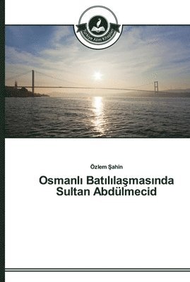 bokomslag Osmanl&#305; Bat&#305;l&#305;la&#351;mas&#305;nda Sultan Abdlmecid