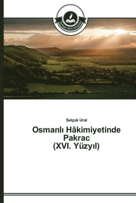 Osmanl&#305; Hkimiyetinde Pakrac (XVI. Yzy&#305;l) 1