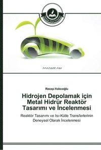 bokomslag Hidrojen Depolamak iin Metal Hidrr Reaktr Tasar&#305;m&#305; ve &#304;ncelenmesi