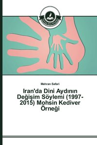 bokomslag Iran'da Dini Ayd&#305;n&#305;n De&#287;i&#351;im Sylemi (1997-2015) Mohsin Kediver rne&#287;i