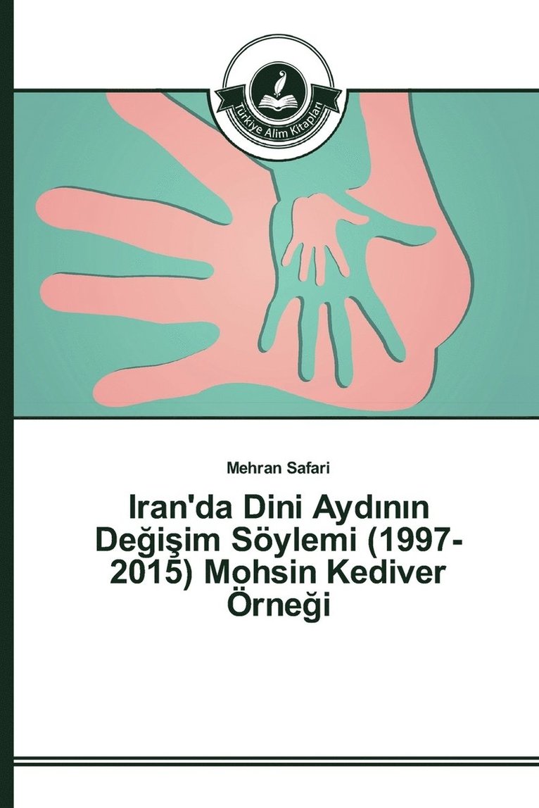 Iran'da Dini Ayd&#305;n&#305;n De&#287;i&#351;im Sylemi (1997-2015) Mohsin Kediver rne&#287;i 1