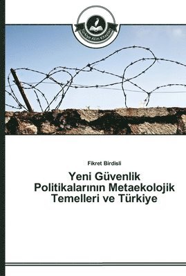 Yeni Gvenlik Politikalar&#305;n&#305;n Metaekolojik Temelleri ve Trkiye 1