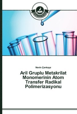 bokomslag Aril Gruplu Metakrilat Monomerinin Atom Transfer Radikal Polimerizasyonu