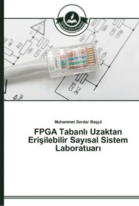 bokomslag FPGA Tabanl&#305; Uzaktan Eri&#351;ilebilir Say&#305;sal Sistem Laboratuar&#305;