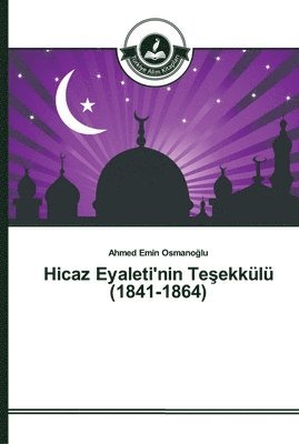 Hicaz Eyaleti'nin Te&#351;ekkulu (1841-1864) 1