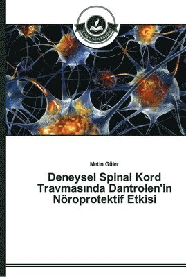 bokomslag Deneysel Spinal Kord Travmas&#305;nda Dantrolen'in Nroprotektif Etkisi