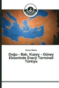 bokomslag Do&#287;u - Bat&#305;, Kuzey - Guney Ekseninde Enerji Terminali Turkiye