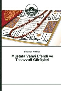 bokomslag Mustafa Vahyi Efendi ve Tasavvufi Goeru&#351;leri