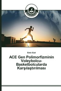 bokomslag ACE Gen Polimorfizminin Voleybolcu-Basketbolcularda Kar&#351;&#305;la&#351;t&#305;r&#305;lmas&#305;