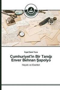 bokomslag Cumhuriyet'in Bir Tan&#305;&#287;&#305; Enver Behnan &#350;apolyo