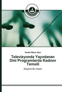 bokomslag Televizyonda Yay&#305;nlanan Dini Programlarda Kad&#305;n&#305;n Temsili