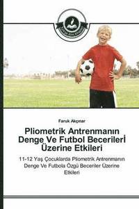 bokomslag Pliometrik Antrenman&#305;n Denge Ve Futbol Beceriler&#304; zerine Etkileri