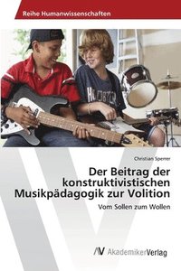 bokomslag Der Beitrag der konstruktivistischen Musikpdagogik zur Volition