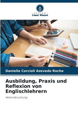 Daniella Corcioli Azevedo Rocha - Ausbildung, Praxis und Reflexion von Englischlehrern, Häftad