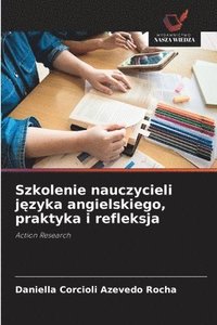 bokomslag Szkolenie nauczycieli j?zyka angielskiego, praktyka i refleksja