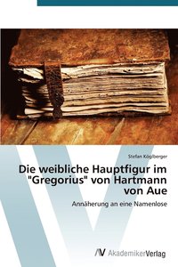 bokomslag Die weibliche Hauptfigur im &quot;Gregorius&quot; von Hartmann von Aue
