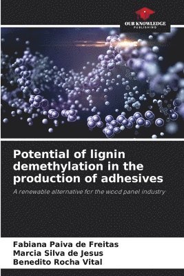 Fabiana Paiva de Freitas, Márcia Silva de Jesus, Benedito Rocha Vital - Potential of lignin demethylation in the production of adhesives, Häftad