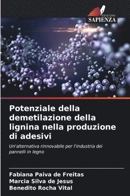 Fabiana Paiva de Freitas, Márcia Silva de Jesus, Benedito Rocha Vital - Potenziale della demetilazione della lignina nella produzione di adesivi, Häftad